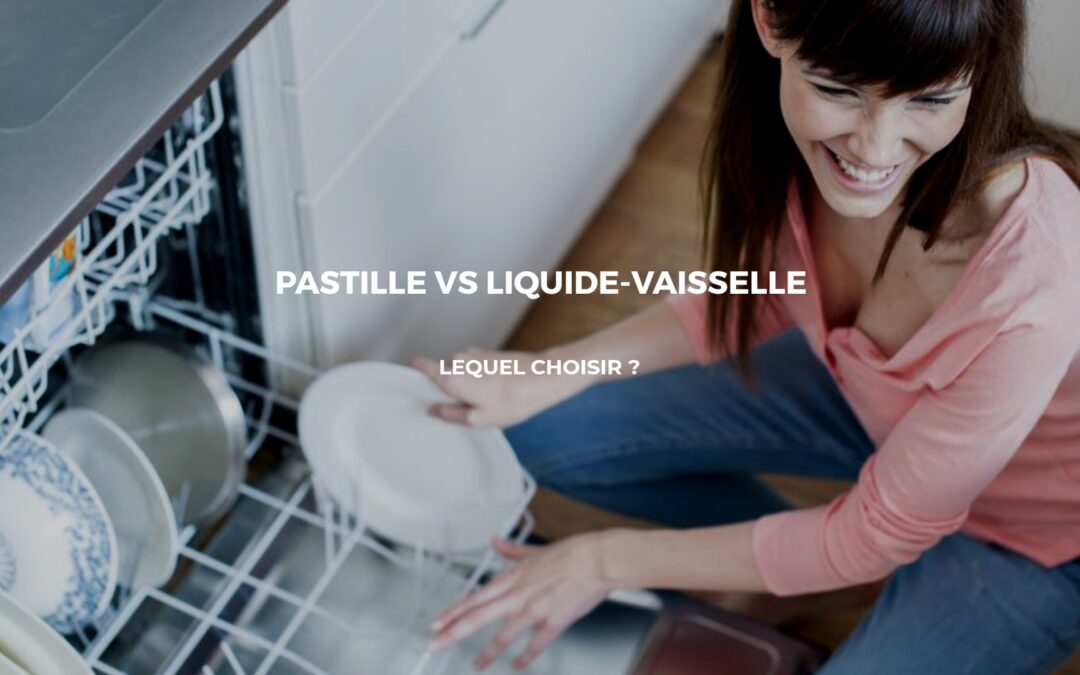 Détergent liquide Vs Pastille : Quel produit pour son lave-vaisselle ?