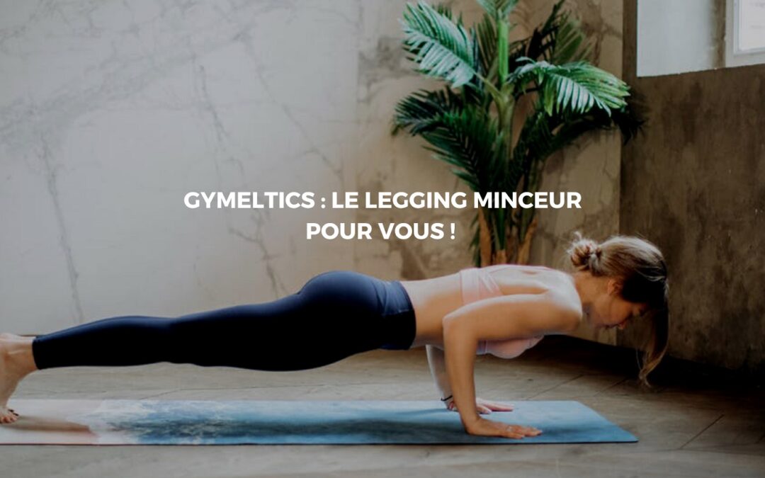 Les leggings amincissants Gymeltics : On achète ou non ?